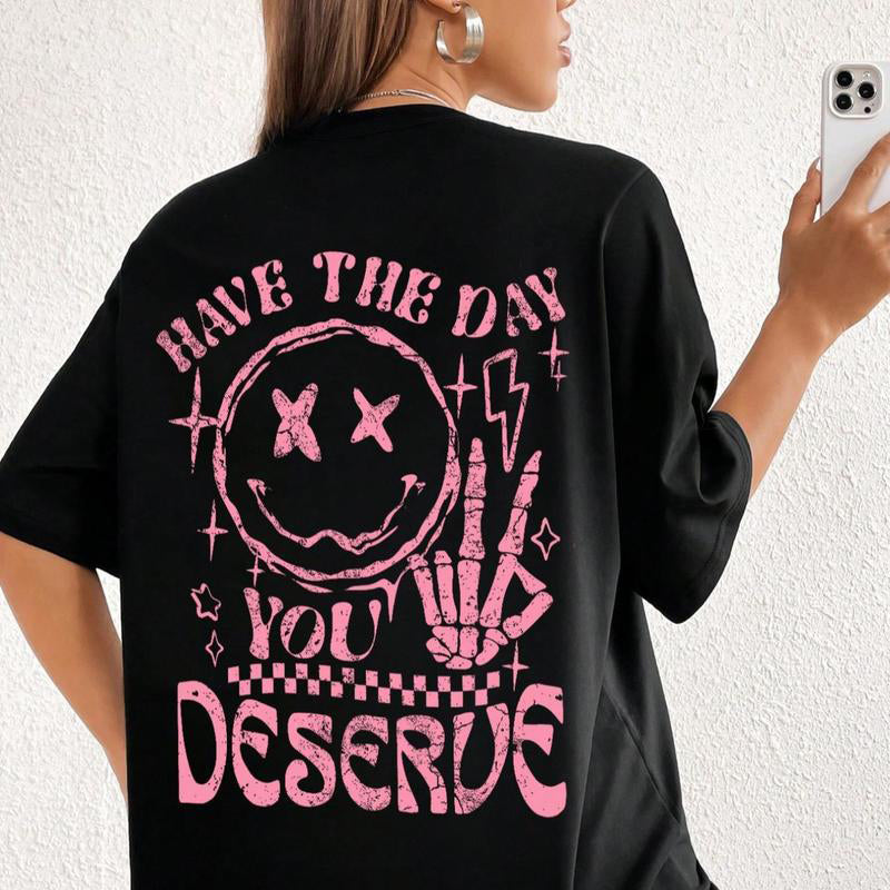 Have The Day You Deserve Tee - I Match Energy Tee