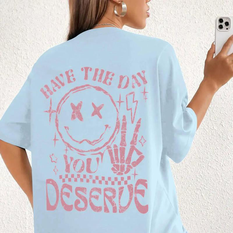 Have The Day You Deserve Tee - I Match Energy Tee