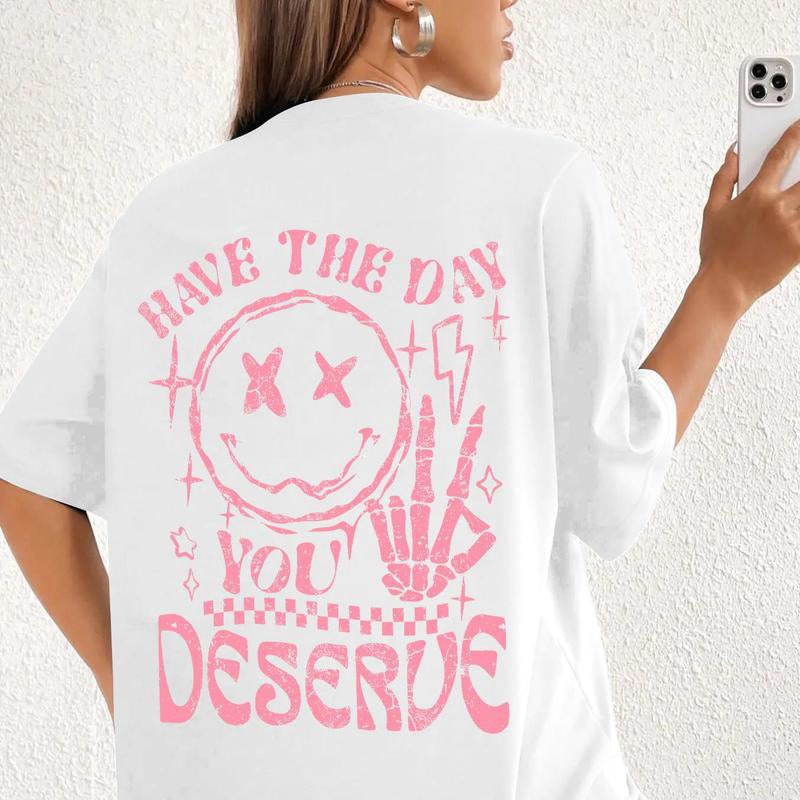 Have The Day You Deserve Tee - I Match Energy Tee