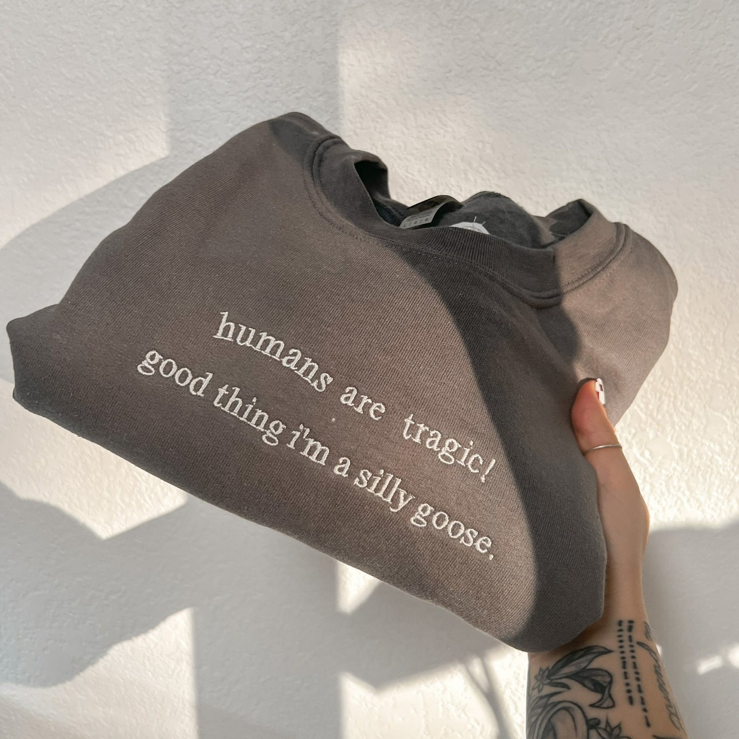 Humans are Tragic, Good Thing I'm a Silly Goose Embroidered Crewneck Sweatshirt