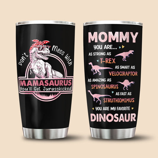 Don't Mess With Mamasaurus Custom Stainless Steel Tumbler