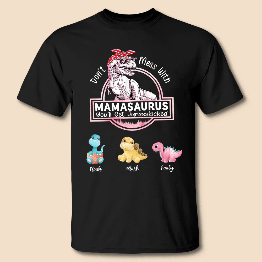 Don't Mess With Mamasaurus, You'll Get Jurasskicked - Custom T-Shirt/Hoodie For Mom