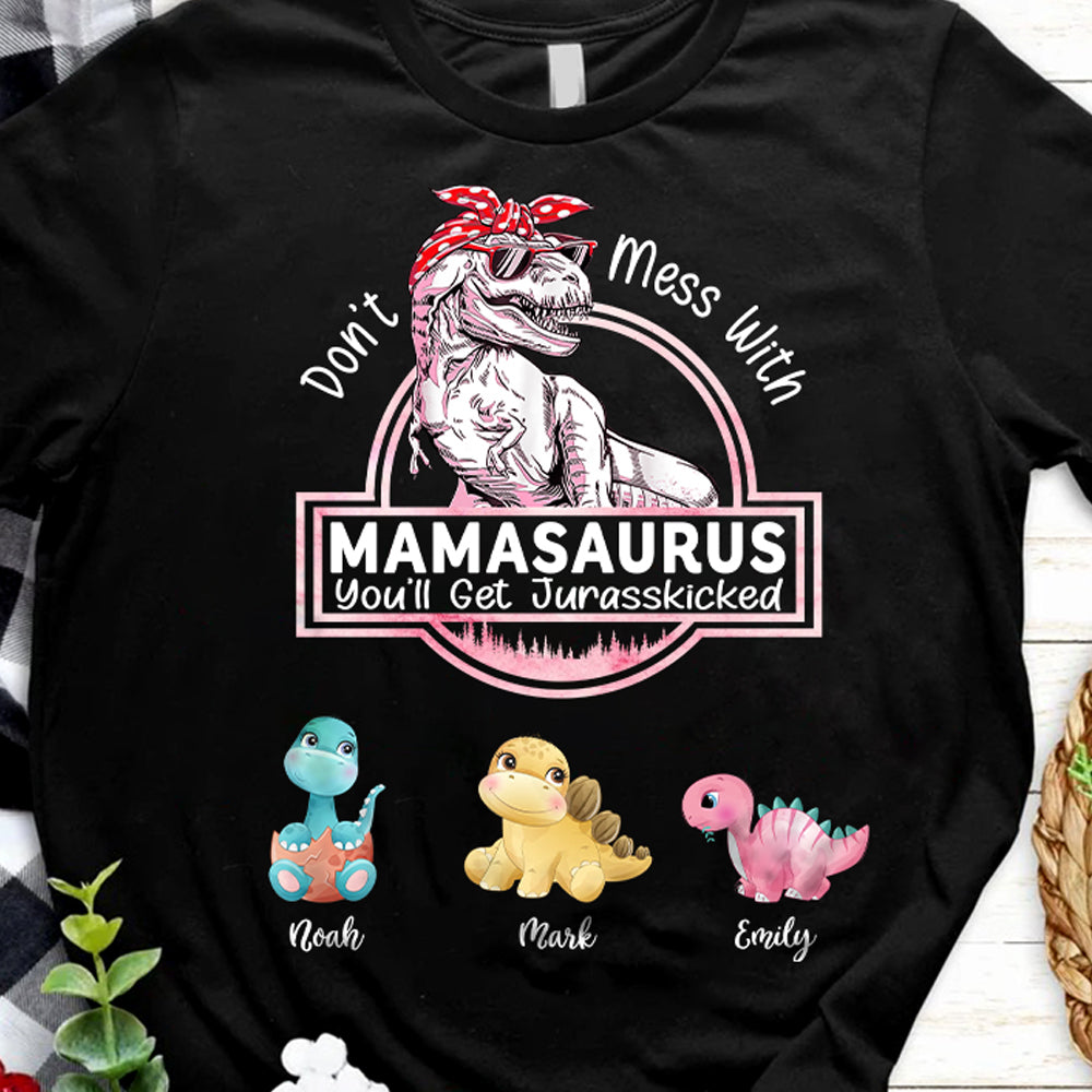 Don't Mess With Mamasaurus, You'll Get Jurasskicked - Custom T-Shirt/Hoodie For Mom